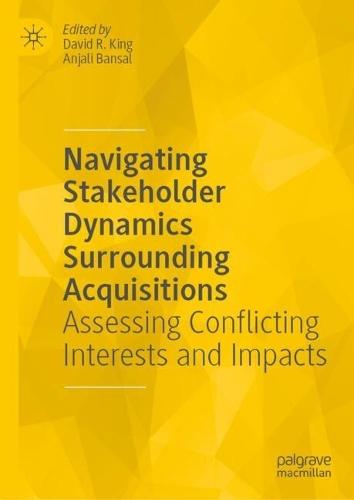Navigating Stakeholder Dynamics Surrounding Acquisitions: Assessing Conflicting Interests and Impacts