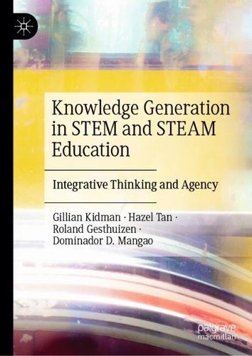 Knowledge Generation in STEM and STEAM Education: Integrative Thinking and Agency