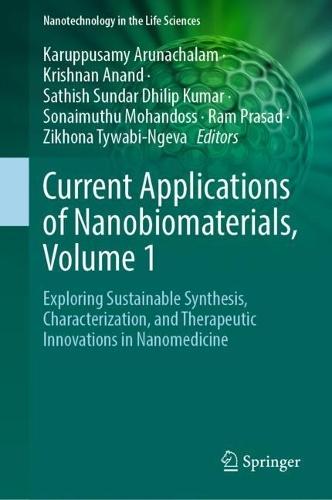 Current Applications of Nanobiomaterials, Volume 1: Exploring Sustainable Synthesis, Characterization, and Therapeutic Innovations in Nanomedicine