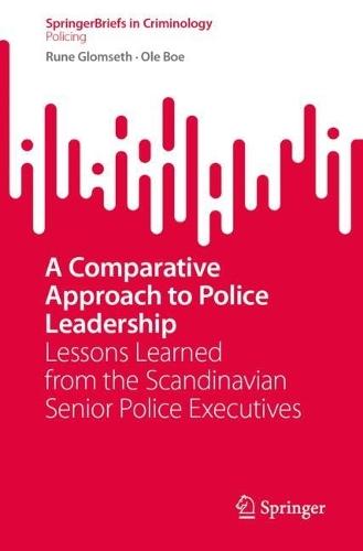 A Comparative Approach to Police Leadership: Lessons Learned from the Scandinavian Senior Police Executives