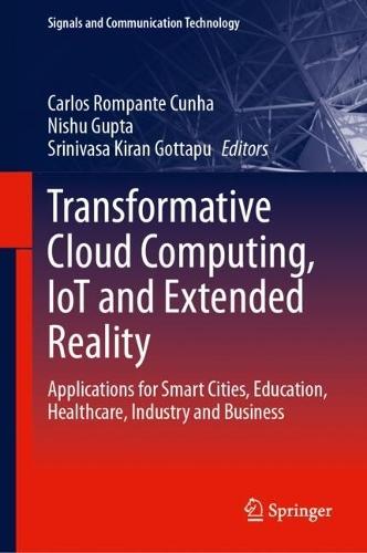 Transformative Cloud Computing, IoT and Extended Reality: Applications for Smart Cities, Education, Healthcare, Industry and Business