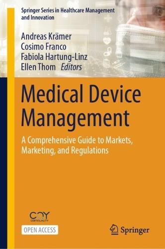 Medical Device Management: A Comprehensive Guide to Markets, Marketing, and Regulations