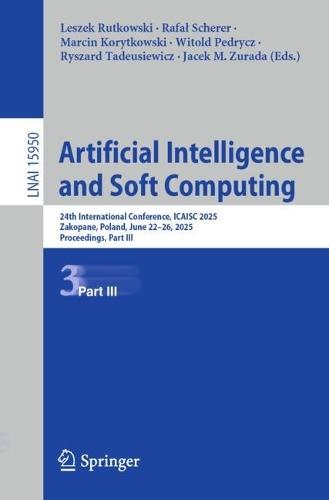 Artificial Intelligence and Soft Computing: 24th International Conference, ICAISC 2025, Zakopane, Poland, June 22–26, 2025, Proceedings, Part III