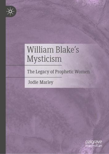 William Blake’s Mysticism: The Legacy of Prophetic Women