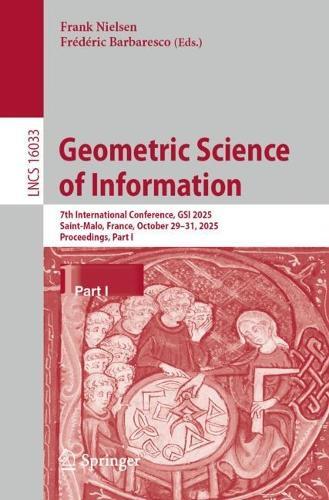 Geometric Science of Information: 7th International Conference, GSI 2025, Saint-Malo, France, October 29–31, 2025, Proceedings, Part I