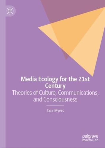 Media Ecology for the 21st Century: Theories of Culture, Communications, and Consciousness