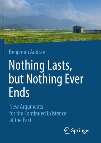 Nothing Lasts, but Nothing Ever Ends: New Arguments for the Continued Existence of the Past