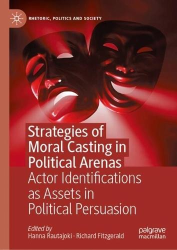 Strategies of Moral Casting in Political Arenas: Actor Identifications as Assets in Political Persuasion