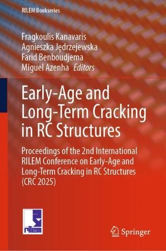 Early-Age and Long-Term Cracking in RC Structures: Proceedings of the 2nd International RILEM Conference on Early-Age and Long-Term Cracking in RC Structures (CRC 2025)