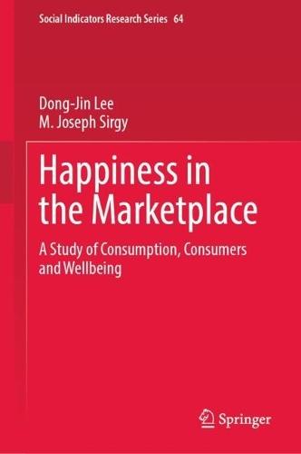 Happiness in the Marketplace: A Study of Consumption, Consumers and Wellbeing
