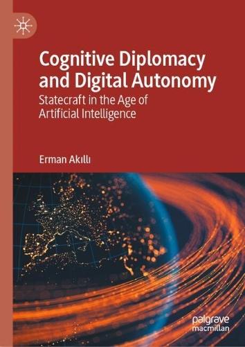 Cognitive Diplomacy and Digital Autonomy: Statecraft in the Age of Artificial Intelligence