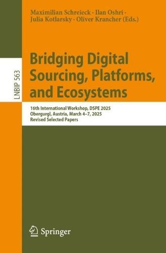 Bridging Digital Sourcing, Platforms, and Ecosystems: 16th International Workshop, DSPE 2025, Obergurgl, Austria, March 4–7, 2025, Revised Selected Papers