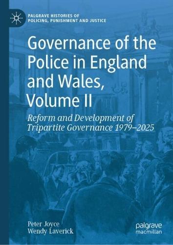Governance of the Police in England and Wales, Volume II: Reform and Development of Tripartite Governance 1979–2025