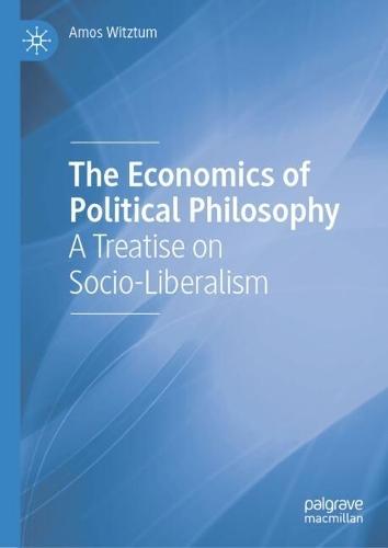The Economics of Political Philosophy: A Treatise on Socio-Liberalism