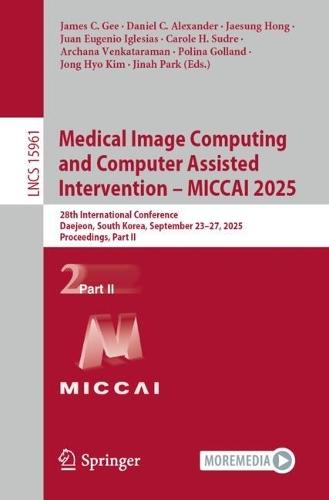 Medical Image Computing and Computer Assisted Intervention – MICCAI 2025: 28th International Conference, Daejeon, South Korea, September 23–27, 2025, Proceedings, Part II