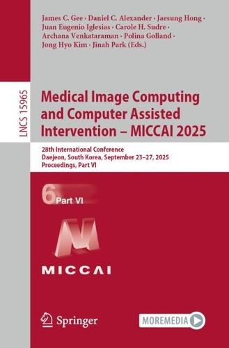Medical Image Computing and Computer Assisted Intervention – MICCAI 2025: 28th International Conference, Daejeon, South Korea, September 23–27, 2025, Proceedings, Part VI