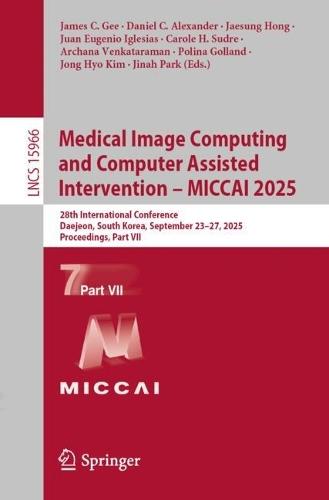 Medical Image Computing and Computer Assisted Intervention – MICCAI 2025: 28th International Conference, Daejeon, South Korea, September 23–27, 2025, Proceedings, Part VII