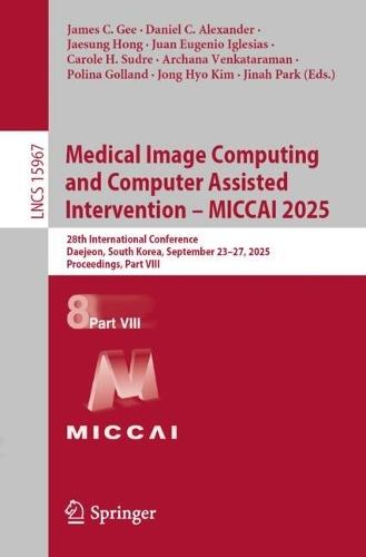 Medical Image Computing and Computer Assisted Intervention – MICCAI 2025: 28th International Conference, Daejeon, South Korea, September 23–27, 2025, Proceedings, Part VIII