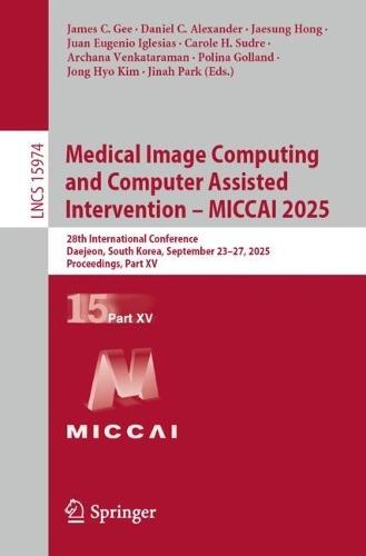 Medical Image Computing and Computer Assisted Intervention – MICCAI 2025: 28th International Conference, Daejeon, South Korea, September 23–27, 2025, Proceedings, Part XV