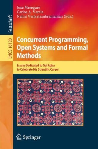 Concurrent Programming, Open Systems and Formal Methods: Essays Dedicated to Gul Agha to Celebrate His Scientific Career