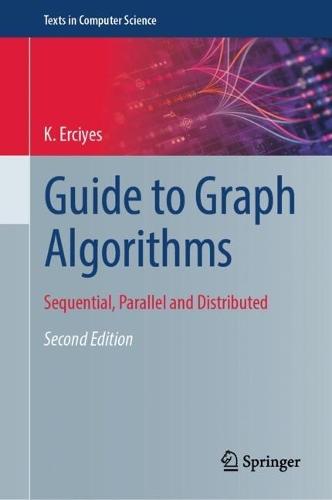 Guide to Graph Algorithms: Sequential, Parallel and Distributed