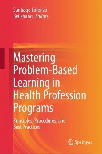 Mastering Problem-Based Learning in Health Profession Programs: Principles, Procedures, and Best Practices