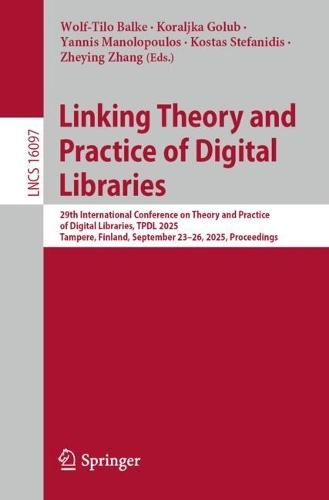 Linking Theory and Practice of Digital Libraries: 29th International Conference on Theory and Practice of Digital Libraries, TPDL 2025, Tampere, Finland, September 23–26, 2025, Proceedings