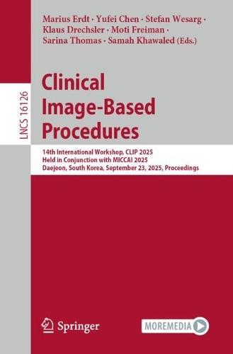 Clinical Image-Based Procedures: 14th International Workshop, CLIP 2025, Held in Conjunction with MICCAI 2025, Daejeon, South Korea, September 23, 2025, Proceedings