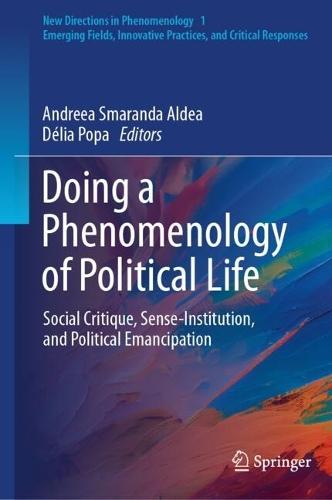 Doing a Phenomenology of Political Life: Social Critique, Sense-Institution, and Political Emancipation