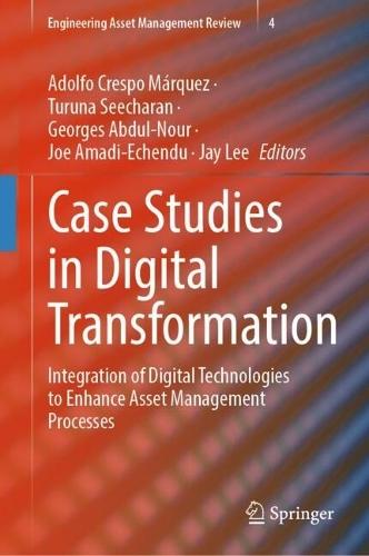 Case Studies in Digital Transformation: Integration of Digital Technologies to Enhance Asset Management Processes