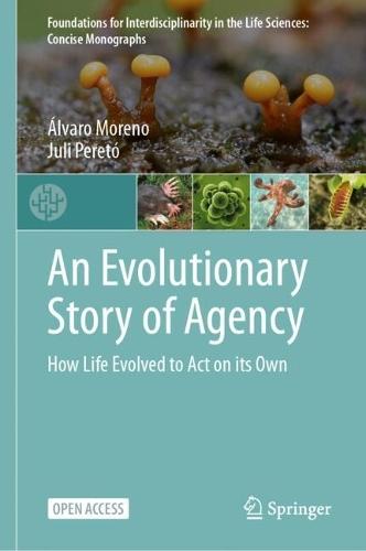 An Evolutionary Story of Agency: How Life Evolved to Act on its Own