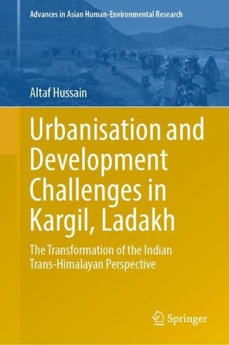 Urbanisation and Development Challenges in Kargil, Ladakh: The Transformation of the Indian Trans-Himalayan Perspective
