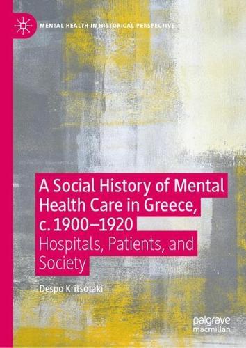 A Social History of Mental Health Care in Greece, c. 1900—1920: Hospitals, Patients, and Society
