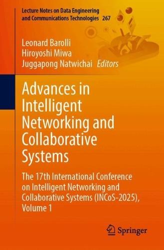 Advances in Intelligent Networking and Collaborative Systems: The 17th International Conference on Intelligent Networking and Collaborative Systems (INCoS-2025), Volume 1