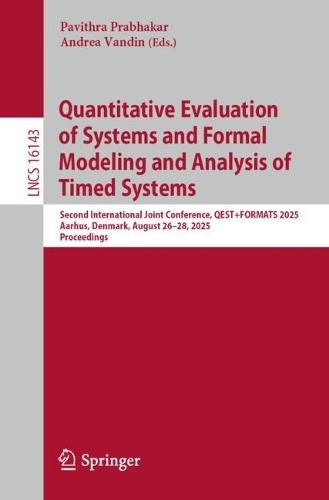 Quantitative Evaluation of Systems and Formal Modeling and Analysis of Timed Systems: Second International Joint Conference, QEST+FORMATS 2025, Aarhus, Denmark, August 26–28, 2025, Proceedings
