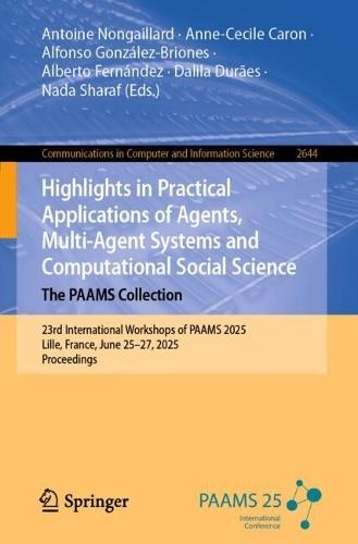 Highlights in Practical Applications of Agents, Multi-Agent Systems and Computational Social Science. The PAAMS Collection: 23rd International Workshops of PAAMS 2025, Lille, France, June 25–27, 2025, Proceedings