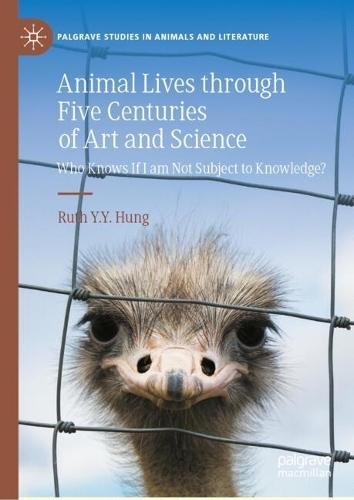 Animal Lives through Five Centuries of Art and Science: Who Knows If I am Not Subject to Knowledge?