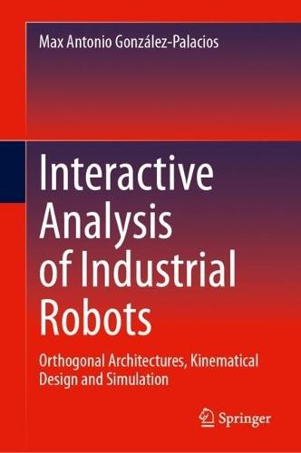 Interactive Analysis of Industrial Robots: Orthogonal Architectures, Kinematical Design and Simulation