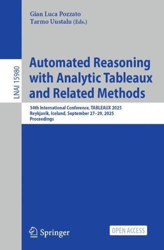 Automated Reasoning with Analytic Tableaux and Related Methods: 34th International Conference, TABLEAUX 2025, Reykjavik, Iceland, September 27–29, 2025, Proceedings
