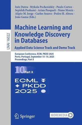 Machine Learning and Knowledge Discovery in Databases. Applied Data Science Track and Demo Track: European Conference, ECML PKDD 2025, Porto, Portugal, September 15–19, 2025, Proceedings, Part X