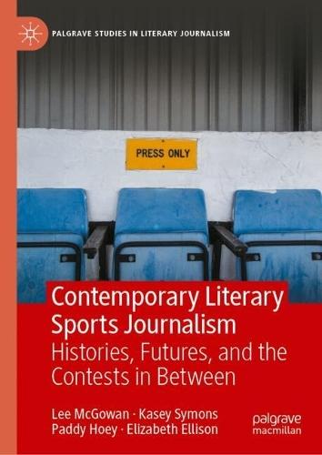 Contemporary Literary Sports Journalism: HISTORIES, FUTURES, AND THE CONTESTS IN BETWEEN