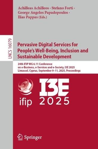 Pervasive Digital Services for People’s Well-Being, Inclusion and Sustainable Development: 24th IFIP WG 6.11 Conference on e-Business, e-Services and e-Society, I3E 2025, Limassol, Cyprus, September 9–11, 2025, Proceedings