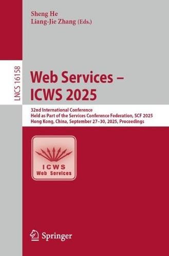 Web Services – ICWS 2025: 32nd International Conference, Held as Part of the Services Conference Federation, SCF 2025, Hong Kong, China, September 27–30, 2025, Proceedings