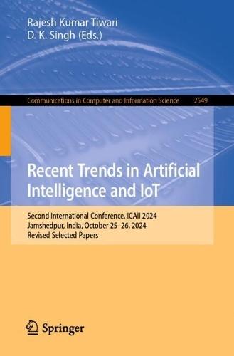 Recent Trends in Artificial Intelligence and IoT: Second International Conference, ICAII 2024, Jamshedpur, India, October 25–26, 2024, Revised Selected Papers