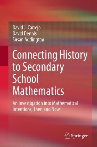 Connecting History to Secondary School Mathematics: An Investigation into Mathematical Intentions, Then and Now