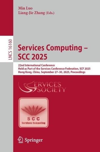 Services Computing – SCC 2025: 22nd International Conference, Held as Part of the Services Conference Federation, SCF 2025, Hong Kong, China, September 27–30, 2025, Proceedings