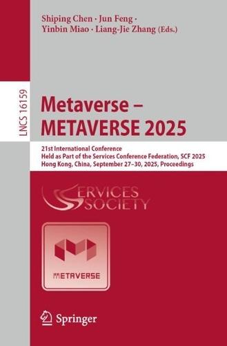 Metaverse – METAVERSE 2025: 21st International Conference, Held as Part of the Services Conference Federation, SCF 2025, Hong Kong, China, September 27–30, 2025, Proceedings