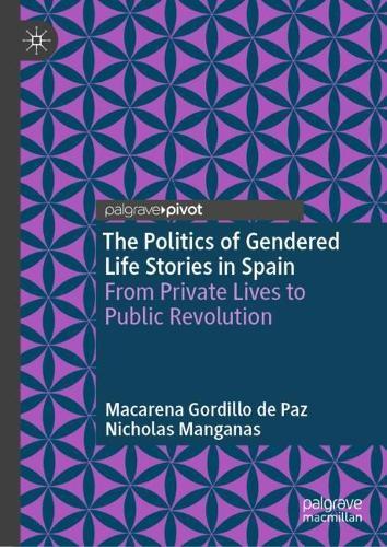 The Politics of Gendered Life Stories in Spain: From Private Lives to Public Revolution