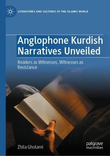 Anglophone Kurdish Narratives Unveiled: Readers as Witnesses, Witnesses as Resistance