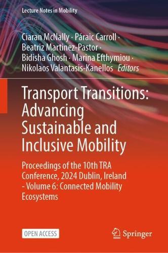 Transport Transitions: Advancing Sustainable and Inclusive Mobility: Proceedings of the 10th TRA Conference, 2024, Dublin, Ireland - Volume 6: Connected Mobility Ecosystems